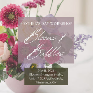 May 11, 2024: "Blooms & Bubbles: A Mother's Day Floral Workshop"